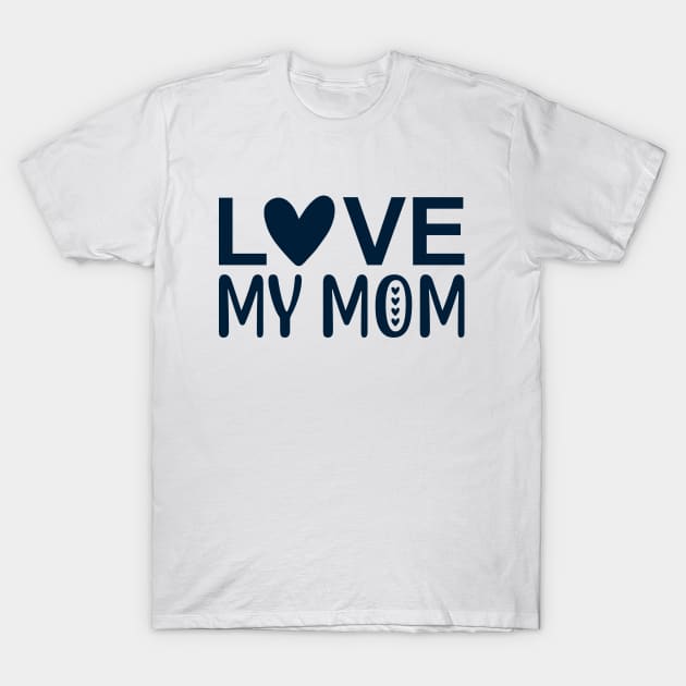 Love my mom T-Shirt by BrightOne